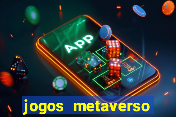 jogos metaverso para ganhar dinheiro